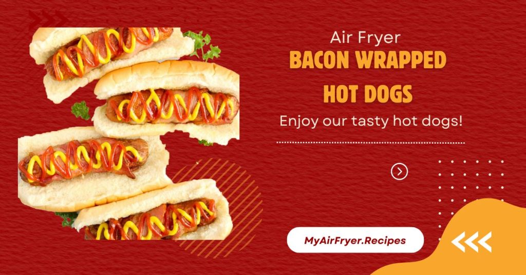 Crispy Air Fryer Bacon Wrapped Hot Dogs – Quick & Easy Recipe